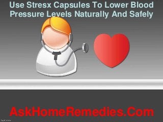 Use Stresx Capsules To Lower Blood
Pressure Levels Naturally And Safely
AskHomeRemedies.Com
 