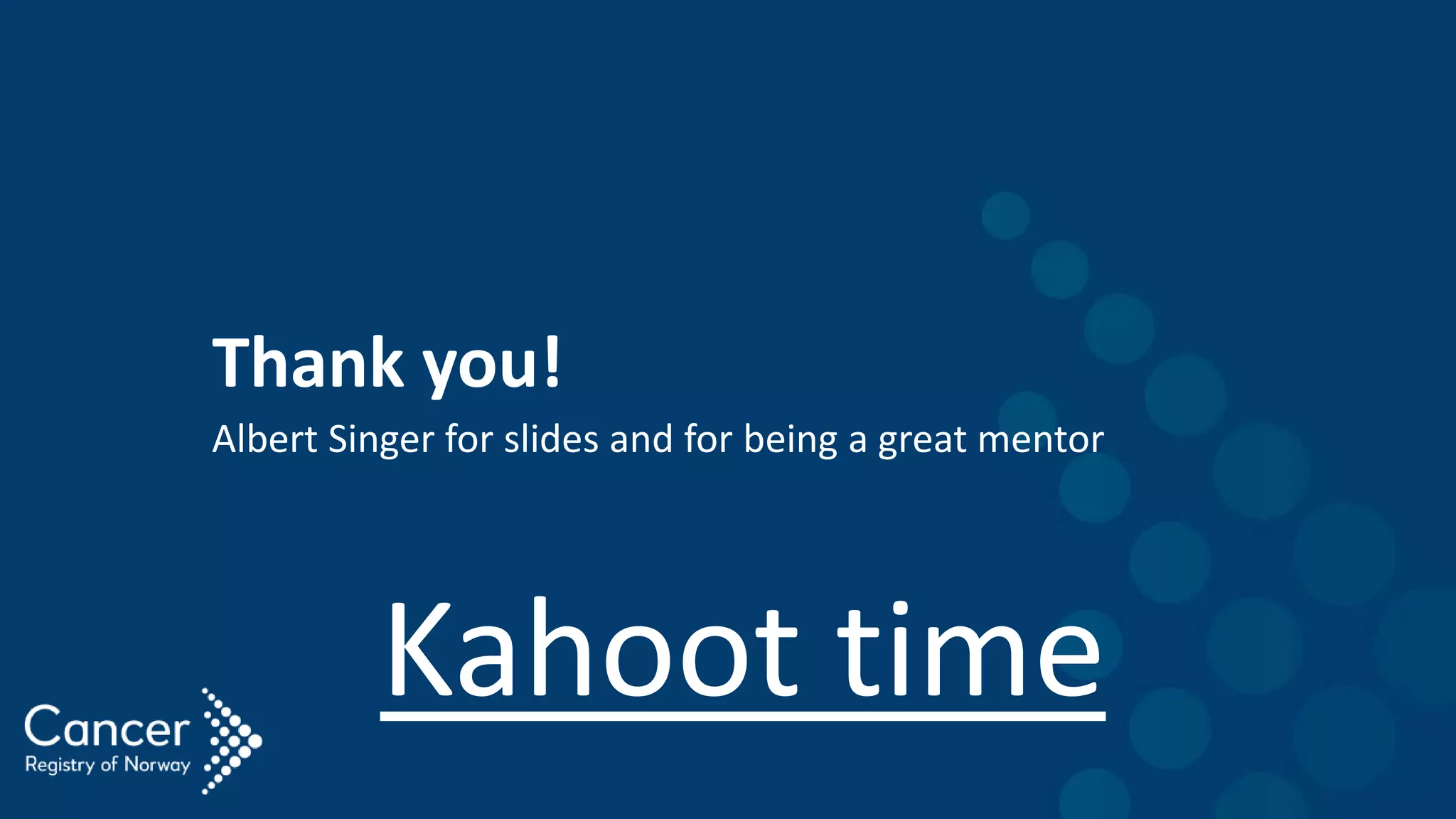Thank you!
Albert Singer for slides and for being a great mentor
Kahoot time
 