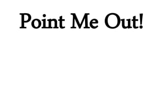 Point Me Out!
 