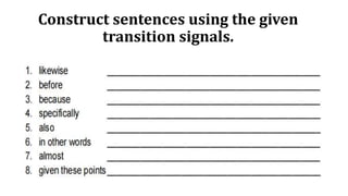 Construct sentences using the given
transition signals.
 