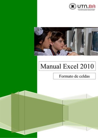 Manual Excel 2010
Formato de celdas
 