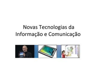 Novas Tecnologias da Informação e Comunicação 