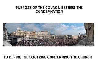 PURPOSE OF THE COUNCIL BESIDES THE CONDEMNATION TO DEFINE THE DOCTRINE CONCERNING THE CHURCH 