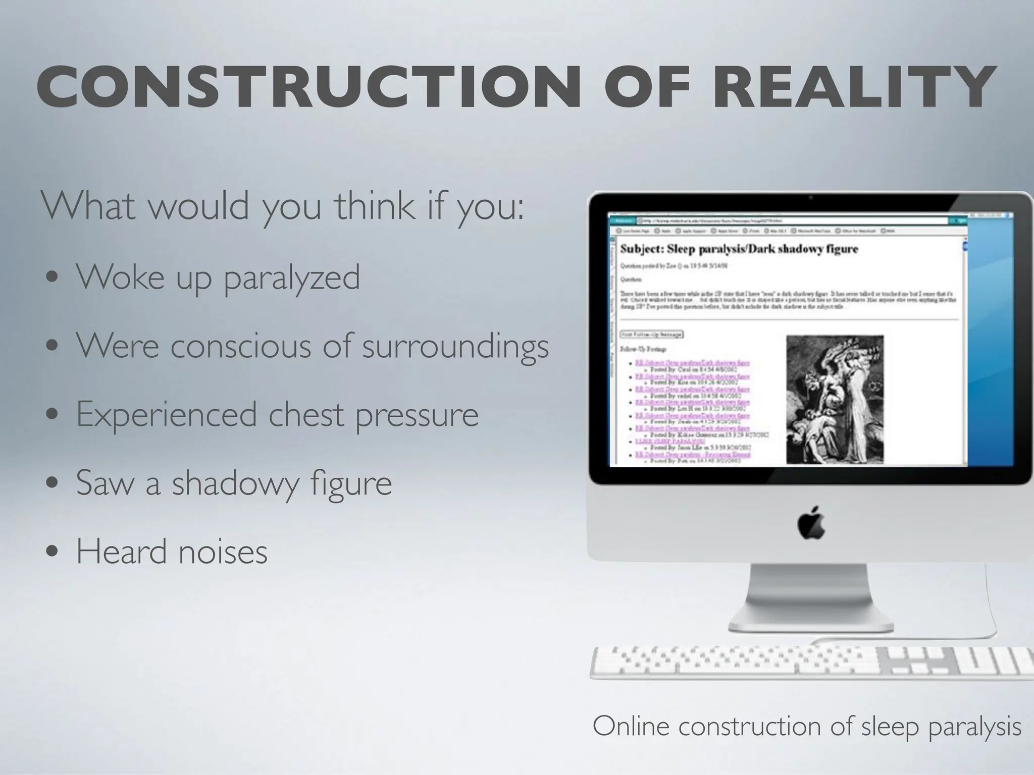 CONSTRUCTION OF REALITY
What would you think if you:
• Woke up paralyzed
• Were conscious of surroundings
• Experienced chest pressure
• Saw a shadowy
fi
gure
• Heard noises
Online construction of sleep paralysis
 