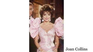 Joan Collins
 