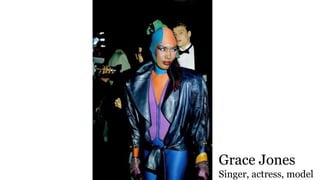 Grace Jones
Singer, actress, model
 