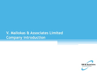 V. Maliokas & Associates Limited
Company introduction
 