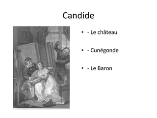 Candide
    • - Le château

    • - Cunégonde

    • - Le Baron
 