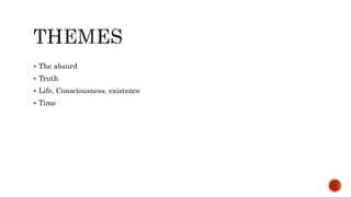  The absurd
 Truth
 Life, Consciousness, existence
 Time
 