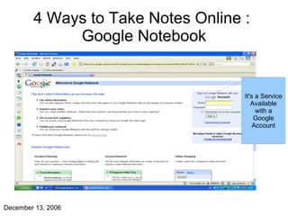 4 Ways to Take Notes Online :  Google Notebook It's a Service Available with a Google Account 