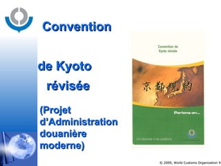 Convention    de Kyoto  révisée ( Projet  d’ Administration douanière moderne ) 