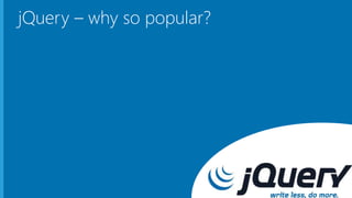 jQuery – why so popular?
 