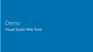 Demo
Visual Studio Web Tools
 