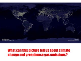 What can this picture tell us about climate
change and greenhouse gas emissions?
 