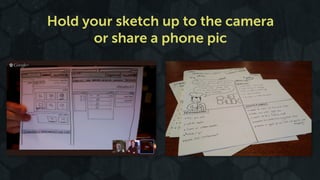 Hold your sketch up to the camera 
or share a phone pic 
 