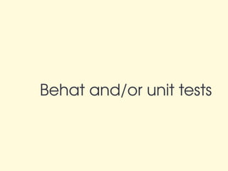 Behat and/or unit tests
 