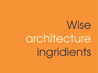 Wise
architecture
  ingridients
 