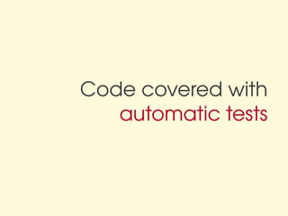 Code covered with
   automatic tests
 