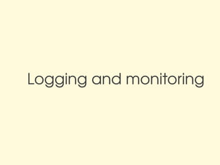 Logging and monitoring
 