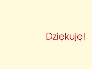 Dziękuję!
 