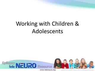 Working with Children &
     Adolescents
 