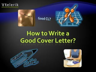 How to Write a
Good Cover Letter?
 