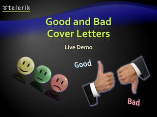 Good and Bad
Cover Letters
   Live Demo
 
