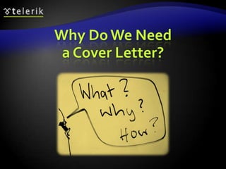 Why Do We Need
 a Cover Letter?
 