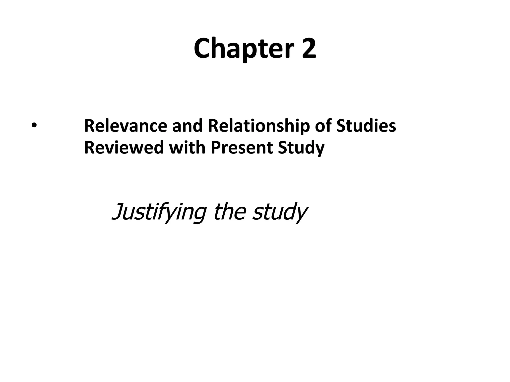 Chapter 2 Relevance and Relationship of Studies Reviewed with Present Study Justifying the study 