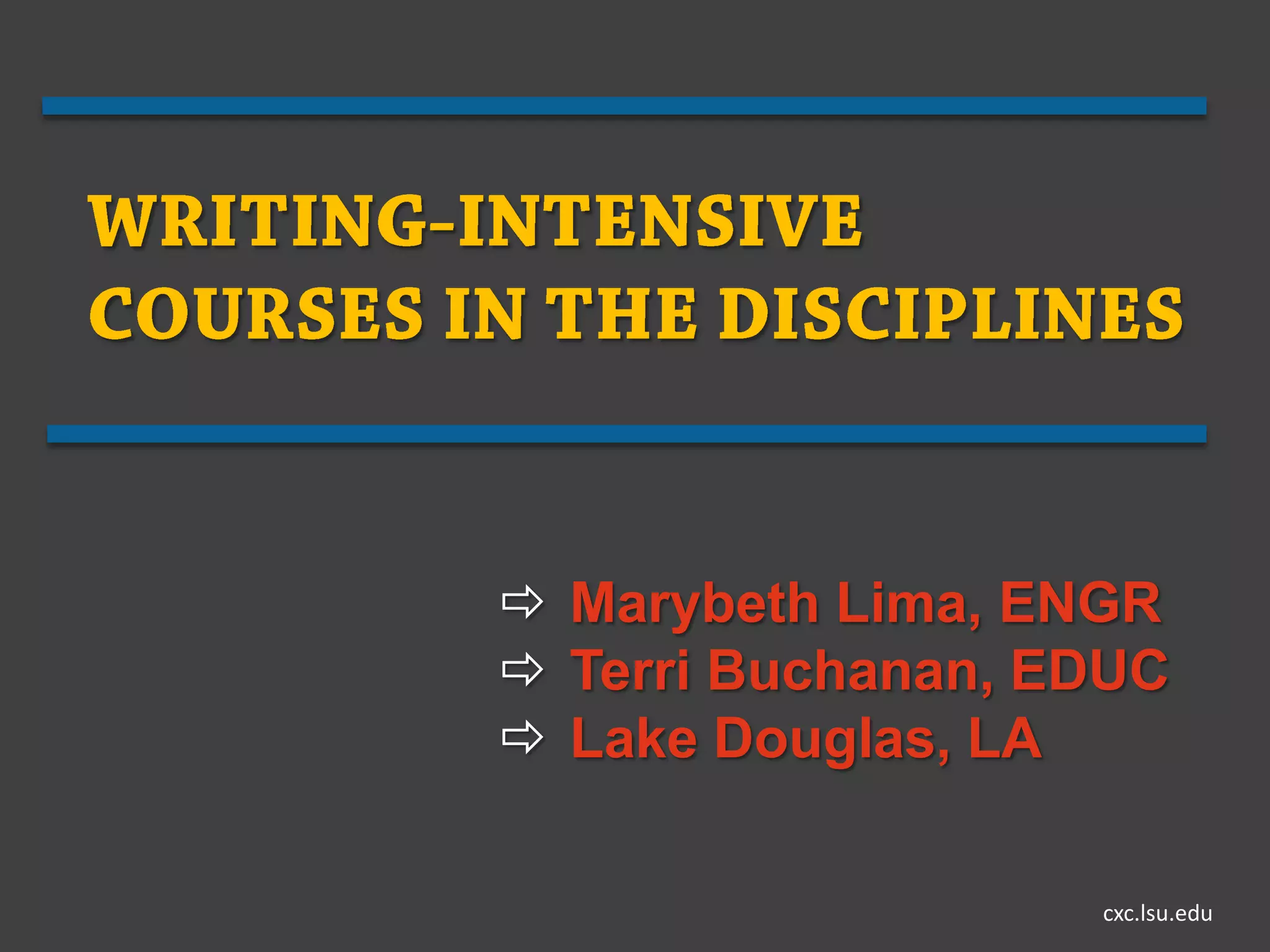  Marybeth Lima, ENGR
 Terri Buchanan, EDUC
 Lake Douglas, LA

                   cxc.lsu.edu
 