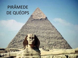 PIRÂMEDE
DE QUÉOPS
 