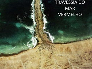 TRAVESSIA DO
    MAR
 VERMELHO
 