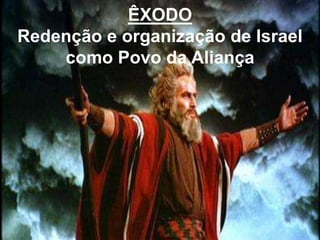 ÊXODO
Redenção e organização de Israel
    como Povo da Aliança
 