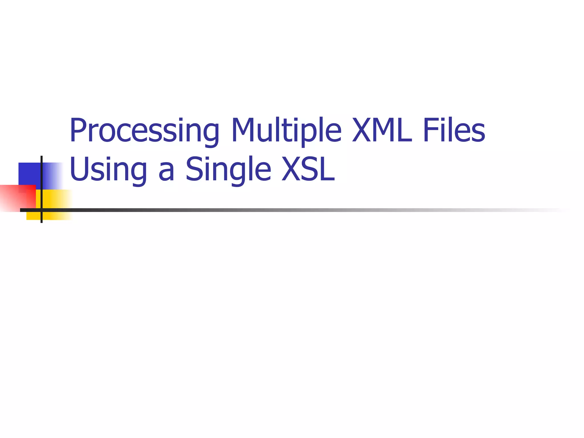 Processing Multiple XML Files Using a Single XSL 