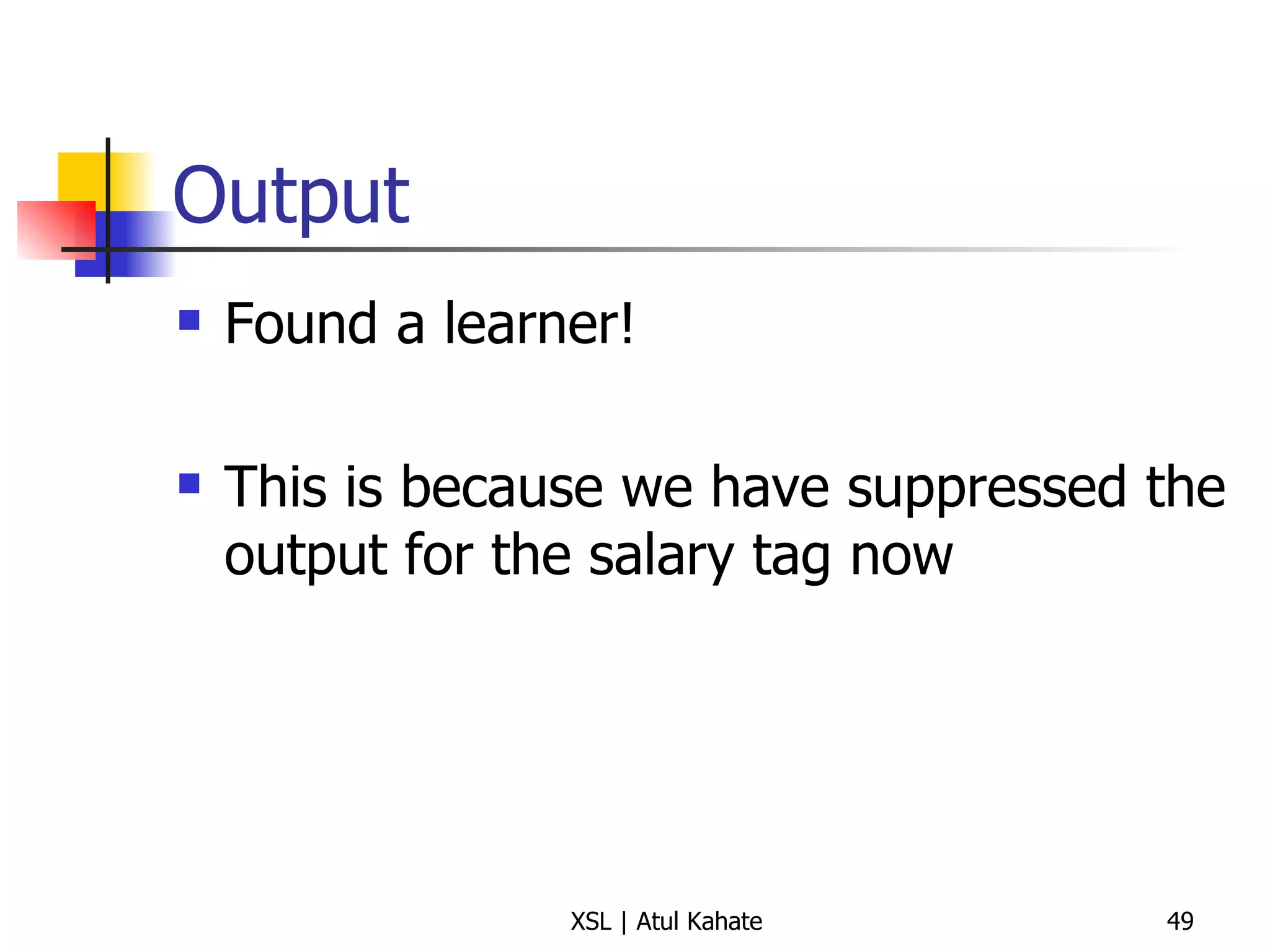 Output Found a learner!  This is because we have suppressed the output for the salary tag now 