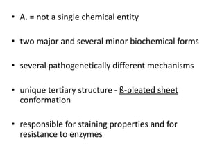 • A. = not a single chemical entity
• two major and several minor biochemical forms
• several pathogenetically different m...