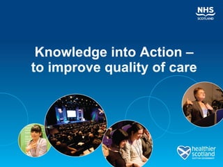 Knowledge into Action – to improve quality of care 
