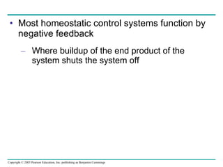 Most homeostatic control systems function by negative feedback Where buildup of the end product of the system shuts the system off 