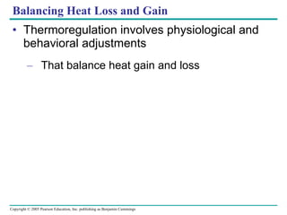Balancing Heat Loss and Gain Thermoregulation involves physiological and behavioral adjustments That balance heat gain and loss 