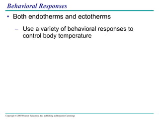 Both endotherms and ectotherms Use a variety of behavioral responses to control body temperature Behavioral Responses 