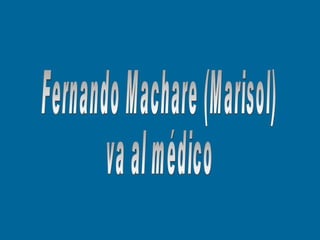 Fernando Machare (Marisol) va al médico 