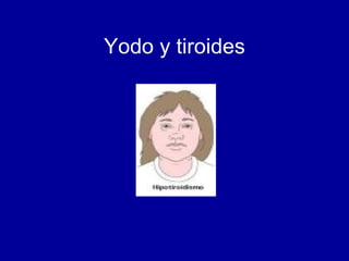 Yodo y tiroides 