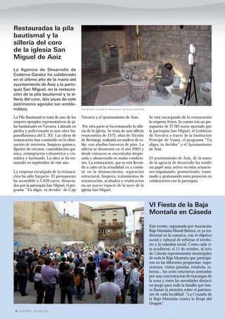 Restauradas la pila
bautismal y la
sillería del coro
de la iglesia San
Miguel de Aoiz
La Agencia de Desarrollo de
Cederna Garalur ha colaborado
en el último año de la mano del
ayuntamiento de Aoiz y la parro-
quia San Miguel, en la restaura-
ción de la pila bautismal y la si-
llería del coro, dos joyas de este
patrimonio agoisko tan emble-
mático.                                    Pie de foto: Durante la restauración de la pila bautismal


La Pila Bautismal se trata de uno de los   Navarra y el ayuntamiento de Aoiz.                          Se está encargando de la restauración
mejores ejemplos representativos de pi-                                                                la empresa Artres. Se cuenta con un pre-
las bautismales en Navarra. Labrada en      Por otra parte se ha restaurado la sille-                  supuesto de 27.782 euros aportado por
piedra y policromada es una obra his-      ría de la iglesia. Se trata de una sillería                 la parroquia San Miguel, el Gobierno
panoflamenca del S. XV. Las obras de       renacentista de 1573, obra de Nicolás                       de Navarra a través de la Institución
restauración han consistido en la elimi-   de Berástegi, realizada en madera de ro-                    Príncipe de Viana, el programa “Tú
nación de morteros, limpieza química,      ble, con añadiso barrocos de pino. La                       eliges, tú decides” y el Ayuntamiento
fijación de estratos, consolidación quí-   sillería se desmontó en el año 2003 y                       de Aoiz.
mica, reintegración volumétrica y cro-     desde entonces se encontraba despie-
mática y barnizado. La obra se ha res-     zada y almacenada en malas condicio-                        El ayuntamiento de Aoiz, de la mano
taurado en septiembre de este año.         nes. La restauración, que se está llevan-                   de la agencia de desarrollo ha tenido
                                           do a cabo en la actualidad va a consis-                     un papel muy activo en estas actuacio-
La empresa encargada de la restaura-       tir en la desinsectación, reparación                        nes impulsando, promoviendo, trami-
ción ha sido Sargarte. El presupuesto      estructural, limpieza, tratamientos de                      tando y gestionando estos proyectos en
ha ascendido a 3.939 euros, financia-      restauración, acabados y reubicación                        colaboración con la parroquia.
dos por la parroquia San Miguel, el pro-   en un nuevo espacio de la nave de la
grama “Tú eliges, tú decides” de Caja      iglesia San Miguel.


                                                                                                       VI Fiesta de la Baja
                                                                                                       Montaña en Cáseda

                                                                                                       Este evento, organizado por Asociación
                                                                                                       Baja Montaña-Mendi Behera, es ya tra-
                                                                                                       dicional en la comarca, con el objetivo
                                                                                                       social y cultural de reforzar el territo-
                                                                                                       rio y la cohesión social. Como cada ci-
                                                                                                       ta acudieron, el 11 de octubre, al acto
                                                                                                       de Cáseda representantes municipales
                                                                                                       de toda la Baja Montaña que participa-
                                                                                                       ron en las diferentes propuestas: expo-
                                                                                                       siciones, visitas guiadas, tómbola, ta-
                                                                                                       berna... los actos estuvieron animados
                                                                                                       por una concentración de txarangas de
                                                                                                       la zona y entre las novedades destacó
                                                                                                       un juego para toda la familia que bus-
                                                                                                       ca llamar la atención sobre el patrimo-
                                                                                                       nio de cada localidad: "La Cruzada de
                                                                                                       la Baja Montaña contra la Bruja del
                                                                                                       Dragón".
18 SEPTIEMBRE - OCTUBRE 2009
 