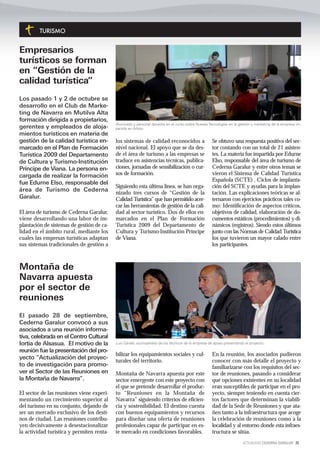 TURISMO


Empresarios
turísticos se forman
en “Gestión de la
calidad turística”
Los pasado 1 y 2 de octubre se
desarrollo en el Club de Marke-
ting de Navarra en Mutilva Alta
formación dirigida a propietarios,
                                           Alumnado y personal docente en el curso sobre Nuevas Tecnologías en la gestión y marketing de la empresa im-
gerentes y empleados de aloja-             partido en Arbizu
mientos turísticos en materia de
gestión de la calidad turística en-        los sistemas de calidad reconocidos a                   Se obtuvo una respuesta positiva del sec-
marcado en el Plan de Formación            nivel nacional. El apoyo que se da des-                 tor contando con un total de 21 asisten-
Turística 2009 del Departamento            de el área de turismo a las empresas se                 tes. La materia fue impartida por Edurne
de Cultura y Turismo-Institución           traduce en asistencias técnicas, publica-               Elso, responsable del área de turismo de
Príncipe de Viana. La persona en-          ciones, jornadas de sensibilización o cur-              Cederna Garalur y entre otros temas se
cargada de realizar la formación           sos de formación.                                       vieron el Sistema de Calidad Turística
                                                                                                   Española (SCTE) , Ciclos de implanta-
fue Edurne Elso, responsable del
                                           Siguiendo esta última línea, se han orga-               ción del SCTE y ayudas para la implan-
área de Turismo de Cederna                 nizado tres cursos de “Gestión de la                    tación. Las explicaciones teóricas se al-
Garalur.                                   Calidad Turística” que han permitido acer-              ternaron con ejercicios prácticos tales co-
                                           car las herramientas de gestión de la cali-             mo: Identificación de aspectos críticos,
El área de turismo de Cederna Garalur,     dad al sector turístico. Dos de ellos en-               objetivos de calidad, elaboración de do-
viene desarrollando una labor de im-       marcados en el Plan de Formación                        cumentos estáticos (procedimientos) y di-
plantación de sistemas de gestión de ca-   Turística 2009 del Departamento de                      námicos (registros). Siendo estos últimos
lidad en el ámbito rural, mediante los     Cultura y Turismo-Institución Príncipe                  junto con las Normas de Calidad Turística
cuales las empresas turísticas adaptan     de Viana.                                               los que tuvieron un mayor calado entre
sus sistemas tradicionales de gestión a                                                            los participantes.



Montaña de
Navarra apuesta
por el sector de
reuniones
El pasado 28 de septiembre,
Cederna Garalur convocó a sus
asociados a una reunión informa-
tiva, celebrada en el Centro Cultural
Iortia de Alsasua. El motivo de la         Luis Gárate, acompañado de los técnicos de la empresa de apoyo presentando el proyecto.

reunión fue la presentación del pro-
                                           bilizar los equipamientos sociales y cul-               En la reunión, los asociados pudieron
yecto “Actualización del proyec-
                                           turales del territorio.                                 conocer con más detalle el proyecto y
to de investigación para promo-                                                                    familiarizarse con los requisitos del sec-
ver el Sector de las Reuniones en          Montaña de Navarra apuesta por este                     tor de reuniones, pasando a considerar
la Montaña de Navarra”.                    sector emergente con este proyecto con                  qué opciones existentes en su localidad
                                           el que se pretende desarrollar el produc-               eran susceptibles de participar en el pro-
El sector de las reuniones viene experi-   to “Reuniones en la Montaña de                          yecto, siempre teniendo en cuenta cier-
mentando un crecimiento superior al        Navarra” siguiendo criterios de eficien-                tos factores que determinan la viabili-
del turismo en su conjunto, dejando de     cia y sostenibilidad. El destino cuenta                 dad de la Sede de Reuniones y que ata-
ser un mercado exclusivo de los desti-     con buenos equipamientos y recursos                     ñen tanto a la infraestructura que acoge
nos de ciudad. Las reuniones contribu-     para diseñar una oferta de reuniones                    la celebración de reuniones como a la
yen decisivamente a desestacionalizar      profesionales capaz de participar en es-                localidad y al entorno donde esta infraes-
la actividad turística y permiten renta-   te mercado en condiciones favorables.                   tructura se sitúa.
                                                                                                                     ACTUALIDAD CEDERNA GARALUR 25
 