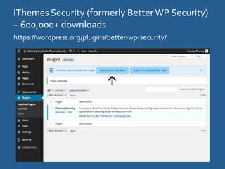 iThemes	
  Security	
  (formerly	
  Better	
  WP	
  Security)	
  
–	
  600,000+	
  downloads	
  
https://wordpress.org/plu...
