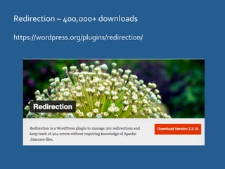 Redirection	
  –	
  400,000+	
  downloads	
  
https://wordpress.org/plugins/redirection/	
  
 