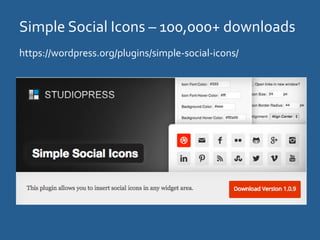 Simple	
  Social	
  Icons	
  –	
  100,000+	
  downloads	
  
https://wordpress.org/plugins/simple-­‐social-­‐icons/	
  
 