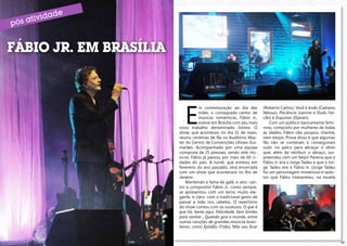 FÁBIO JR. EM BRASÍLIA




                                E
                                        m comemoração ao dia das            (Roberto Carlos), Você é linda (Caetano
                                        mães, o consagrado cantor de        Veloso), Paciência (Lenine e Dudu Fal-
                                        músicas românticas, Fábio Jr.,      cão) e Esquinas (Djavan).
                                        esteve em Brasília com seu mais         Com um público basicamente femi-
                             novo trabalho denominado Íntimo. O             nino, composto por mulheres de todas
                             show, que aconteceu no dia 31 de maio,         as idades, Fábio não poupou charme,
                             reuniu centenas de fãs no Auditório Mas-       nem beijos. Prova disso é que algumas
                             ter do Centro de Convenções Ulisses Gui-       fãs não se conteram e conseguiram
                             marães. Acompanhado por uma equipe             subir no palco para abraçar o ídolo
                             composta de 25 pessoas, sendo sete mú-         que, além de retribuir o abraço, sur-
                             sicos, Fábio já passou por mais de 60 ci-      preendeu com um beijo! Parecia que o
                             dades do país. A turnê, que estreou em         Fábio Jr. era o Jorge Tadeu e que o Jor-
                             fevereiro do ano passado, será encerrada       ge Tadeu era o Fábio Jr. (Jorge Tadeu
                             com um show que acontecerá no Rio de           foi um personagem misterioso e sedu-
                             Janeiro.                                       tor que Fábio interpretou, na novela
                                 Mantendo a fama de galã, o ator, can-
                             tor e compositor Fábio Jr., como sempre,
                             se apresentou com um terno muito ele-
                             gante, e claro, com o tradicional gesto de
                             passar a mão nos cabelos. O repertório
                             do show contou com os sucessos, O que é
                             que há, Senta aqui, Felicidade, Sem limites
                             para sonhar , Quando gira o mundo, entre
                             outras canções de grandes músicos brasi-
                             leiros, como Epitáfio (Titãs), Não vou ficar


22                                                                                                                     23
 