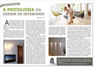 A PSICOLOGIA DO
     DESIGN DE INTERIORES
                                                                                por Sandra Tumelero




        A
                  Psicologia Ambiental é uma área      ganização dos ambientes residenciais e co-
                  da Psicologia iniciada por volta     merciais, individuais e coletivos, conside-
                  dos anos 60 que estuda a relação     rando-se não apenas o aspecto funcional
                  de reciprocidade entre o compor-     provido pela ergonomia, mas também o
     tamento humano e o ambiente físico, empe-         desenvolvimento de espaços que propor-
     nhando-se na produção de conhecimentos            cionem emoções positivas. A Psicologia do        cria um elo emocional importante com    rente nos estudos sobre os efeitos do espaço sobre o
     aplicáveis à melhoria das condições de vida       Design de Interiores é baseada na crença         o imóvel. Outros estudam comprovam      ser humano. A falta de privacidade, por exemplo, con-
     das pessoas.                                      de que é possível identificar, desenvolver e     que mudanças em algumas caracterís-     tribui para o estresse. Esta falta de privacidade pode
         A Psicologia do Design de Interiores é um     promover os mecanismos necessários para          ticas da casa melhoram a percepção      ser provocada pelo posicionamento inadequado das
     rao recente da Psicologia Ambiental, que estu-    vivermos de maneira significativamente           subjetiva dos moradores e dão lugar a   aberturas (janelas e portas) ou ausência de cortinas e
     da como os seres humanos reagem emocional         satisfatória, usando conhecimentos propi-        sentimentos positivos. A necessidade
                                                                                                                                                persianas. Estudos sugerem que as áreas de transição
     e cognitivamente à forma com que os espaços       ciados pela Psicologia Positiva.                 de privacidade é um aspecto recor-
     interiores são organizados. Visa-se alavancar o        A Psicologia Positiva não se refere                                                 entre o espaço público (coletivo) e a casa (o espaço
     bem estar e a qualidade de vida a partir da or-   apenas a um pensamento positivo, como                                                    individual) devam ser bem planejadas, para que haja a
                                                       abordado em temas de auto-ajuda, possui                                                  sensação de tranquilidade e segurança.
                                                       um conceito muito mais abrangente sobre                                                      Nesta abordagem mais recente, o foco do am-
                                                       a investigação das condições que favore-                                                 biente passa a ser o indivíduo e não apenas o as-
                                                       cem a felicidade, de que escolhas devemos                                                pecto funcional e estético do design de interiores.
                                                       fazer para termos uma vida plena.                                                        Todos estes aspectos, entretanto, não são exclu-
                                                            O estudo destas áreas empenha-se em                                                 dentes tampouco independentes. A funcionalidade
                                                       descobrir o que nos torna mais felizes, o                                                essencial pode ser a psicológica. Respeitar as carac-
                                                       que promove a felicidade na interação do                                                 terísticas e anseios do morador é fundamental.
                                                       homem com o seu ambiente. Ao decorar
                                                                                                                                                    A aplicação prática da universalidade dos conhe-
                                                       seu ambiente, o ser humano busca mostrar
                                                                                                                                                cimentos e a integração deles promove sem dúvida
                                                       quem é, busca expor elementos que o iden-
                                                       tifique e outros que o idealize. Sua residên-                                            maior qualidade de vida. Quanto maior nosso acer-
                                                       cia é, portanto, um refúgio psicológico, e não                                           vo mental, mais recursos dispomos para projetar
                                                       apenas físico. Outros estudos identificam                                                ambientes que proporcionem bem-estar, chegando
                                                       que a possibilidade que os moradores têm                                                 ao maior resultado desejado, nossa felicidade.
                                                       de fazer mudanças na disposição dos móveis
                                                       de sua moradia cria uma sensação de bem-
                                                       -estar. Pesquisas mostram que os proprietá-                         Sandra Tumelero é designer de interiores e engenheira eletricista gradu-
                                                                                                                           ada pela Napier University, em Edinburgh UK, tendo realizado mostras
                                                       rios costumam ser mais satisfeitos com suas
                                                                                                                           como Morar Mais e Casa Cor, atua no mercado de design de interiores
                                                       casas do que os inquilinos, pois a autonomia                        em Brasília.
                                                       decisória sobre a organização dos ambientes                         Contato: 61 9261-2778 ou revistaposiatividade@yahoo.com.br

26                                                                                                                                                                                                       27
 