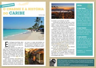 orte
     passap                                                                                                                                                 DICA:

     O CHARME E A HISTÓRIA                                                                                                                                  o que fazer:
                                                                                                                                                            passeios de charrete e de


     DO CARIBE
                                                                                                                                                            chiva, um ônibus em que
                                                                                                                                                            músicos tocam rumbas per-
                                                                              Por Elcio Vieira                                                              correndo a cidade até che-
                                                                                                                                                            gar a um verdadeiro baile
                                                                                                                                                            sobre o muro; massagens do
                                                                                                                                                            Le Petit Spa com calda de
                                                                                                 tos desde a sua fundação, em 1933.                         chocolate, iogurte, especia-
                                                                                                     Construído ao longo de 200 anos, o muro                rias, extrato de frutas – mais
                                                                                                 cumpriu a sua função de preservar o local, em              parecem experiências culiná-
                                                                                                 1984, a Unesco declarou o local Patrimônio                 rias para despertar o apetite.
                                                                                                 Histórico Cultural da Humanidade.
                                                                                                     Caminhar pela cidade amuralhada, como é                o que trazer:
                                                                                                 conhecida a parte histórica da Cartagena, é                Esmeraldas: Cartagena é co-
                                                                                                 um programa que seduz e surpreende os tu-                  nhecida pelas esmeraldas e
                                                                                                 ristas. Em cada rua, há um misto de história e             há inúmeras lojas que ven-
                                                                                                 contemporaneidade. Lojas, bares e restauran-               dem jóias com a pedra.
                                                                                                 tes ocupam, com o máximo de charme, as
                                                                                                 construções coloniais, oferecendo total acon-              o que provar:
                                                                                                 chego. E não é raro a cidade estar tomada por              Frutas: as barracas de rua
                                                                                                 eventos culturais – festivais de jazz, de música           oferecem uma grande varie-




        E
                                                                                                 clássica, de bolero, de cinema, de literatura, de          dade de frutas tropicais e
                m Cartagena das Índias, além     um muro, e a razão está também na               gastronomia, entre outros, reúnem personali-
                                                                                                                                                            elas são também utilizadas
                do azul do mar, o centro his-    história: como principal porto do cari-         dades internacionais nas ruas do centro histó-
                tórico encanta com seus ho-                                                                                                                 na alta gastronomia, em mis-
                                                 be colombiano, Cartagena foi muito              rico em todas as estações do ano.
                téis-butique.                    atacada por piratas, corsários e exérci-                                                                   turas com frutos do mar e
                                                                                                     Em junho, tradicionalmente, há o festival
         Para quem procura um caribe com                                                                                                                    temperos excêntricos.
                                                                                                 de verão, com atividades diversas.
     algo mais, Cartagena das Índias, na Co-                                                         Uma boa notícia para Brasília, é o início em
     lômbia, tem se revelado uma excelente                                                       junho do voo direto a Bogotá, operado pela                 Cartagena é totalmente
     opção. Lá, além das praias maravilhosas,                                                    Lacsa/Taca, com conexão direta a Cartagena.                surpreendente!
     de águas calmas e areia fina e do verde
                                                                                                 Não deixe de conhecer o charme e a história
     das reservas ecológicas, há um centro
                                                                                                 de Cartagena das Índias.
     histórico que se torna cada vez mais
     efervescente.
         Suas ruas estreitas ,com casarios co-
     loridos, muitos monumentos, praças,                                                                       Elcio Vieira é formado em Pedagogia e Turismo, Pós Graduado em Psicopedagogia
     fortes e museus, num belo conjunto ar-                                                                    Clínica e Institucional, atua no mercado de turismo em Brasília há 26 anos, tendo vi-
                                                                                                               sitado mais de 15 paises. Morou 3 anos na itália e na França e atualmente trabalha
     quitetônico herdado da colonização es-
                                                                                                               na Sanchat Tour operadora.
     panhola. Esse centro é todo cercado por
                                                                                                               Contato: 61 9261-2778 ou revistaposiatividade@yahoo.com.br

28                                                                                                                                                                                                     29
 